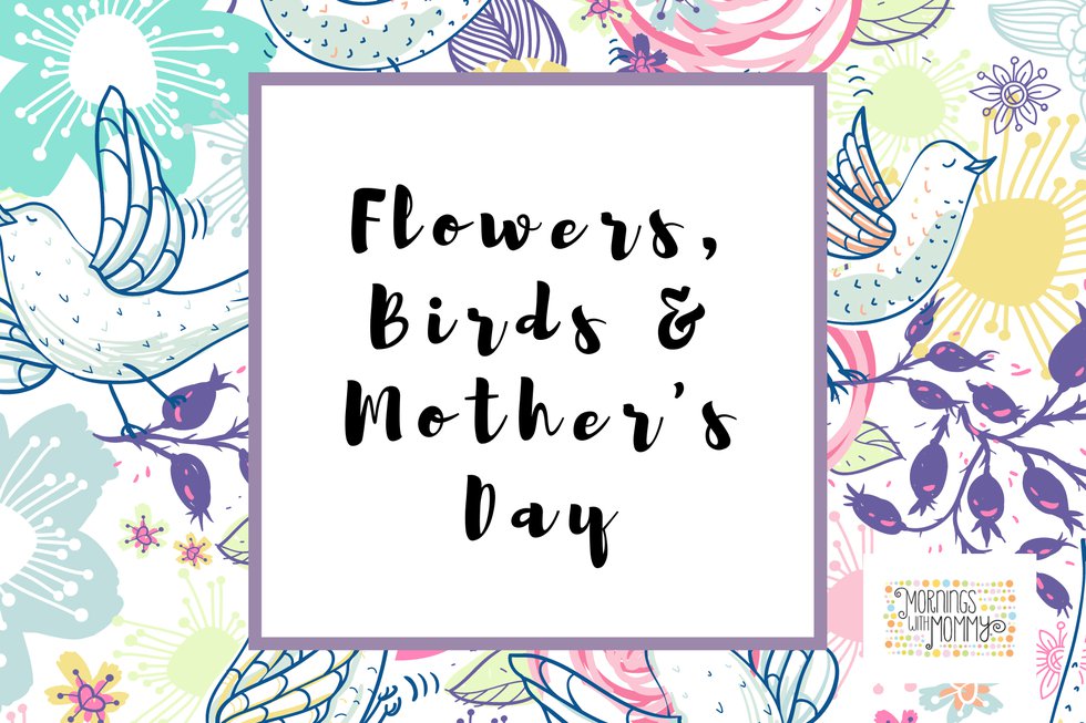 Flowers, Birds &amp; Mother's Day - 1