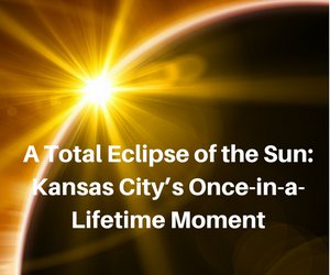 A Total Eclipse of the Sun- Kansas Cityâs Once-in-a-Lifetime Moment(1).png